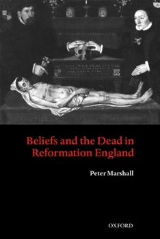 Paperback Beliefs and the Dead in Reformation England Book