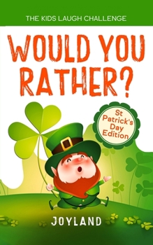 Paperback Kids Laugh Challenge - Would You Rather? St Patricks Day Edition: A Hilarious and Interactive Question Game Book for Boys and Girls Ages 6, 7, 8, 9, 1 Book