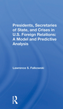 Paperback Presidents, Secretaries of State, and Crises in U.S. Foreign Relations: A Model and Predictive Analysis Book