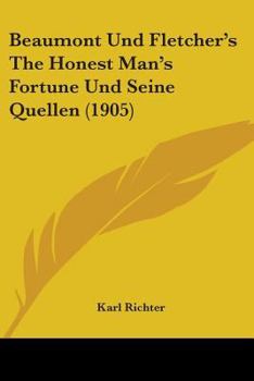 Paperback Beaumont Und Fletcher's The Honest Man's Fortune Und Seine Quellen (1905) Book