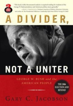 Paperback A Divider, Not a Uniter: George W. Bush and the American People, The 2006 Election and Beyond Book