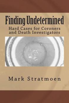 Paperback Finding Undetermined: Hard Cases for Coroners and Death Investigators Book