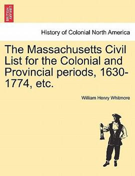 Paperback The Massachusetts Civil List for the Colonial and Provincial Periods, 1630-1774, Etc. Book