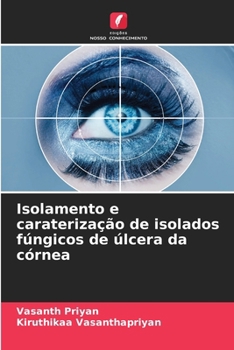 Isolamento e caraterização de isolados fúngicos de úlcera da córnea (Portuguese Edition)