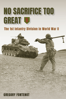 Hardcover No Sacrifice Too Great: The 1st Infantry Division in World War II Book