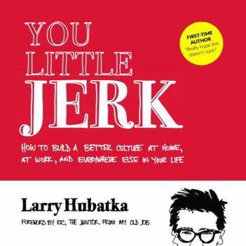 Paperback You Little Jerk: How to Create Culture at Home, at Work, and Everywhere Else in Your Life Book