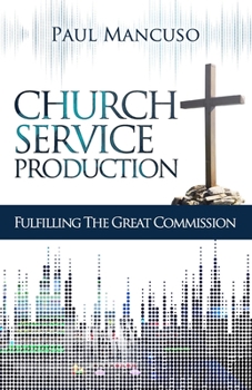 Paperback Church Service Production: Fulfilling the Great Commission Book