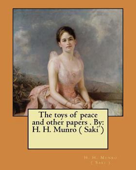 Paperback The toys of peace and other papers . By: H. H. Munro ( Saki ) Book