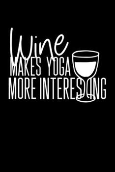 Paperback Wine Makes Yoga More Interesting: Composition Lined Notebook Journal Funny Gag Gift Book