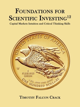 Paperback Foundations for Scientific Investing: Capital Markets Intuition and Critical Thinking Skills (12th Ed.) Book