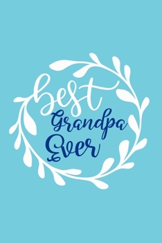 Best Grandpa Ever: Blank Lined Notebook: Grandparent Gift Journal Keepsake 6x9 | 110 Blank  Pages | Plain White Paper | Soft Cover Book