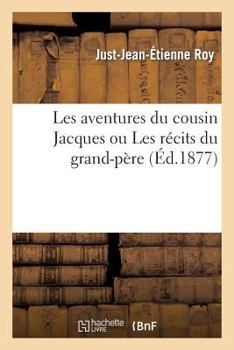 Paperback Les Aventures Du Cousin Jacques Ou Les Récits Du Grand-Père [French] Book