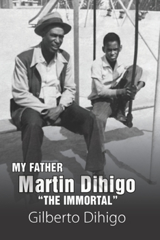 Paperback My Father Martin Dihigo The Immortal Book