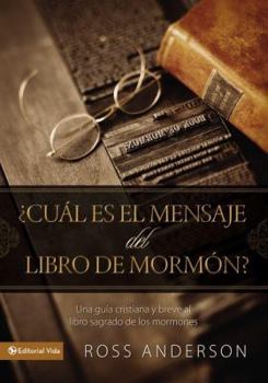 Paperback ¿Cuál Es El Mensaje del Libro de Mormón?: Una Guía Cristiana Y Breve Al Libro Sagrado de Los Mormones [Spanish] Book