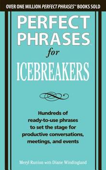 Paperback Perfect Phrases for Icebreakers: Hundreds of Ready-To-Use Phrases to Set the Stage for Productive Conversations, Meetings, and Events Book
