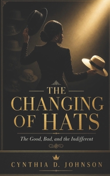 The Changing of Hats: The Good, The Bad, and The Indifferent