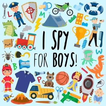 Paperback I Spy - For Boys!: A Fun Guessing Game for 3-5 Year Olds [Large Print] Book