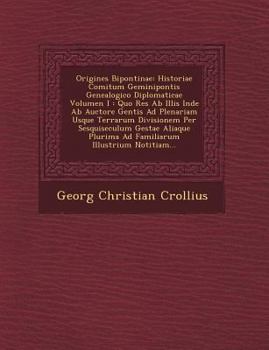 Paperback Origines Bipontinae: Historiae Comitum Geminipontis Genealogico Diplomaticae Volumen I: Quo Res AB Illis Inde AB Auctore Gentis Ad Plenaria [Latin] Book