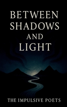 Paperback Between Shadows and Light: Poems on Love, Fate, and the Infinite Book