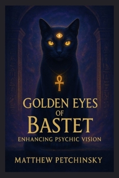 Paperback Golden Eyes of Bastet: Enhancing Psychic Vision Book