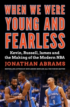 When We Were Young and Fearless : Kevin, Russell, James, and the Making of the Modern NBA