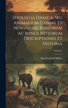 Hardcover Zoologia Danica, Seu Animalium Daniae Et Norvegiae Rariorum Ac Minus Notorum Descriptiones Et Historia; Volume 2 [Italian] Book