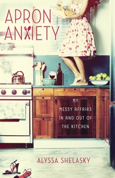 Paperback Apron Anxiety: My Messy Affairs in and Out of the Kitchen Book