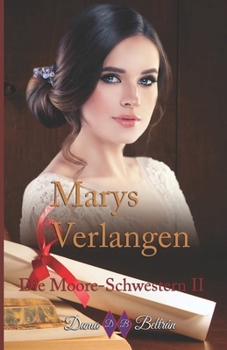 Marys Verlangen: Ihr Wunsch hindert sie daran, die Normen zu befolgen, die die Gesellschaft vorschreibt. (Die Moore-Schwestern) (German Edition)