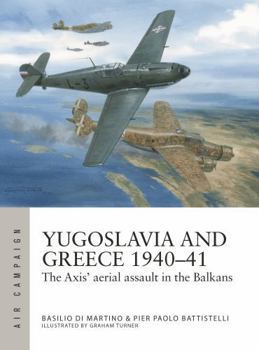 Paperback Yugoslavia and Greece 1940-41: The Axis' Aerial Assault in the Balkans Book