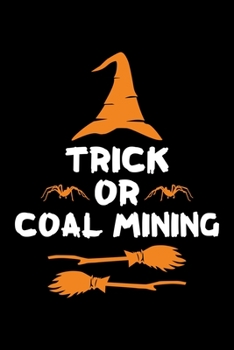 Paperback Trick or Coal Mining: Halloween gifts for Coal Miner, Lined Notebook, 6" x 9", 120 Pages Book