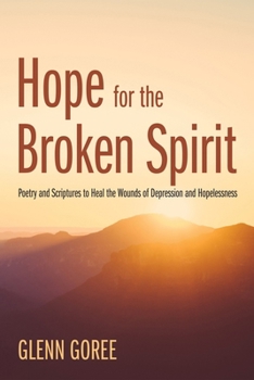 Paperback Hope for the Broken Spirit: Poetry and Scriptures to Heal the Wounds of Depression and Hopelessness Book