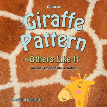 Paperback Exploring the Giraffe Pattern and Others Like It: Voronoi Tessellations in Nature: Patterns in Nature Book