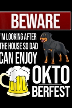 Paperback beware I'm looking after the house so dad can enjoy oktoberfest: Rottweiler Oktoberfest Journal/Notebook Blank Lined Ruled 6x9 100 Pages Book