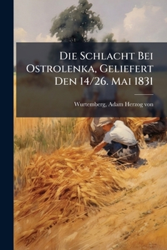 Paperback Die Schlacht Bei Ostrolenka, Geliefert Den 14/26. Mai 1831 [German] Book