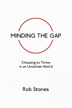 Paperback Minding the Gap: Choosing to Thrive in an Uncertain World Book