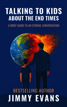 Talking to Kids about the End Times : A Brief Guide to an Eternal Conversation