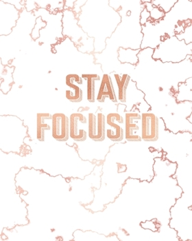 Stay Focused: Inspirational Quote Notebook, Trendy White Marble and Rose Gold 8 x 10, 120 Wide Ruled Pages