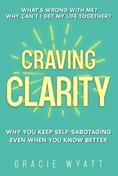 Paperback Craving Clarity: Why you keep self-sabotaging even when you know better Book