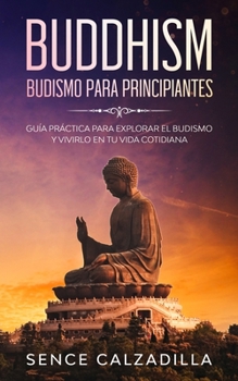 Paperback Budismo Para Principiantes: Guía Práctica Para Explorar el Budismo y Vivirlo en tu Vida Cotidiana [Spanish] Book