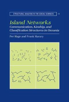 Island Networks: Communication, Kinship, and Classification Structures in Oceania (Structural Analysis in the Social Sciences) - Book  of the Structural Analysis in the Social Sciences
