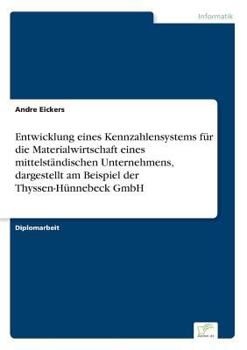 Paperback Entwicklung eines Kennzahlensystems für die Materialwirtschaft eines mittelständischen Unternehmens, dargestellt am Beispiel der Thyssen-Hünnebeck Gmb [German] Book