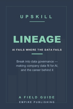 Lineage: Break Into Data Governance — Making Company Data Fit for AI, and the Career Behind Every Failed AI Project (A Field Guide)