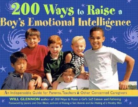 Paperback 200 Ways to Raise a Boy's Emotional Intelligence: An Indispensible Guide for Parents, Teachers & Other Concerned Caregivers Book