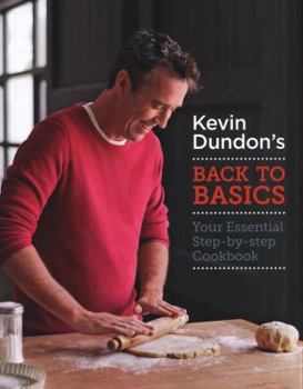 Hardcover Kevin Dundon's Back to Basics: Your Essential Step-By-Step Cookbook Book