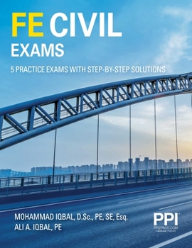 Paperback Ppi Fe Civil Exams - Includes 5 Full Fe Civil Practice Exams with Step-By-Step Solutions, Over 550 Practice Problems for the Ncees Fe Exam Book