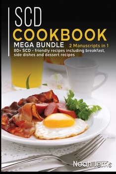 Paperback Scd Cookbook: MEGA BUNDLE - 2 Manuscripts in 1 - 80+ SCD - friendly recipes including breakfast, side dishes and dessert recipes Book