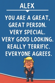 Paperback Alex You Are A Great Great Person Very Special: Donald Trump Notebook Journal Gift for Alex / Diary / Unique Greeting Card Alternative Book