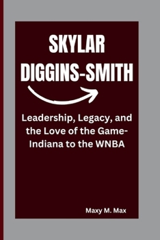 Paperback Skylar Diggins-Smith: Leadership, Legacy, and the Love of the Game-Indiana to the WNBA Book