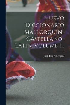 Paperback Nuevo Diccionario Mallorquin-castellano-latin, Volume 1... [Spanish] Book