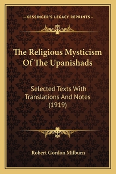 The Religious Mysticism of the Upanishads. Selected Texts with Translations and Notes